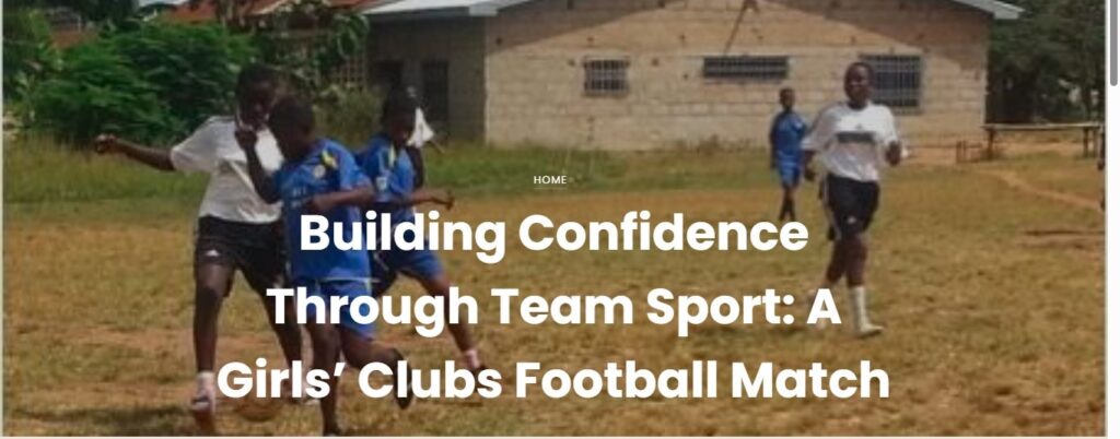 Building Confidence Through Team Sport: A Girls’ Clubs Football Match Building Confidence Through Team Sport: A Girls’ Clubs Football Match